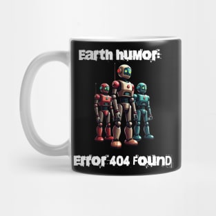 Robotic humor: Earth humor: Error 404 found Mug